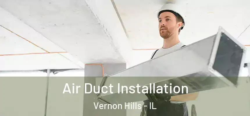 Air Duct Installation Vernon Hills - IL