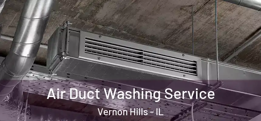  Air Duct Washing Service Vernon Hills - IL
