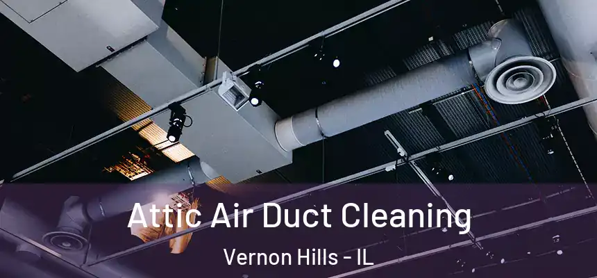  Attic Air Duct Cleaning Vernon Hills - IL