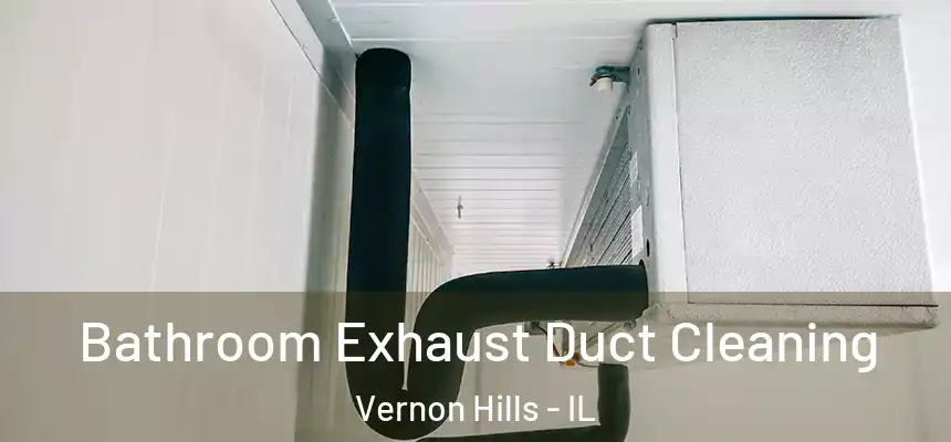  Bathroom Exhaust Duct Cleaning Vernon Hills - IL