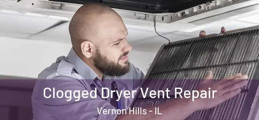  Clogged Dryer Vent Repair Vernon Hills - IL