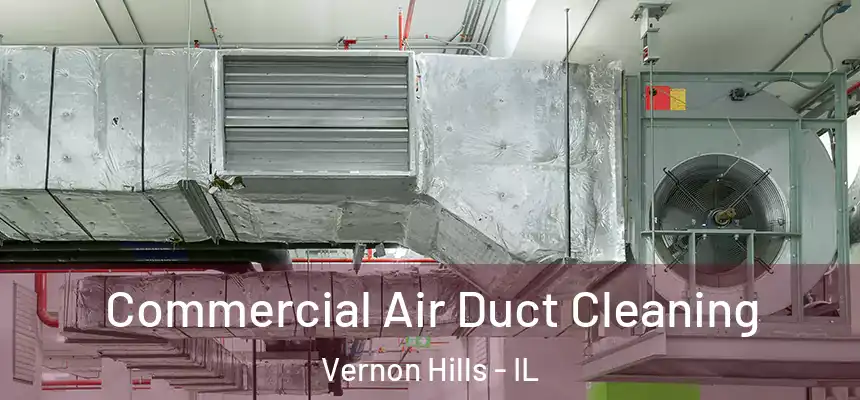  Commercial Air Duct Cleaning Vernon Hills - IL