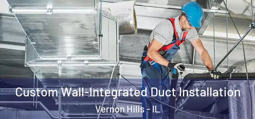  Custom Wall-Integrated Duct Installation Vernon Hills - IL