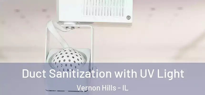 Duct Sanitization with UV Light Vernon Hills - IL