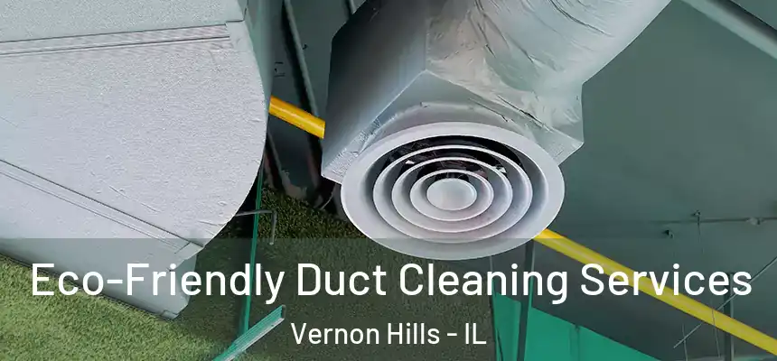 Eco-Friendly Duct Cleaning Services Vernon Hills - IL