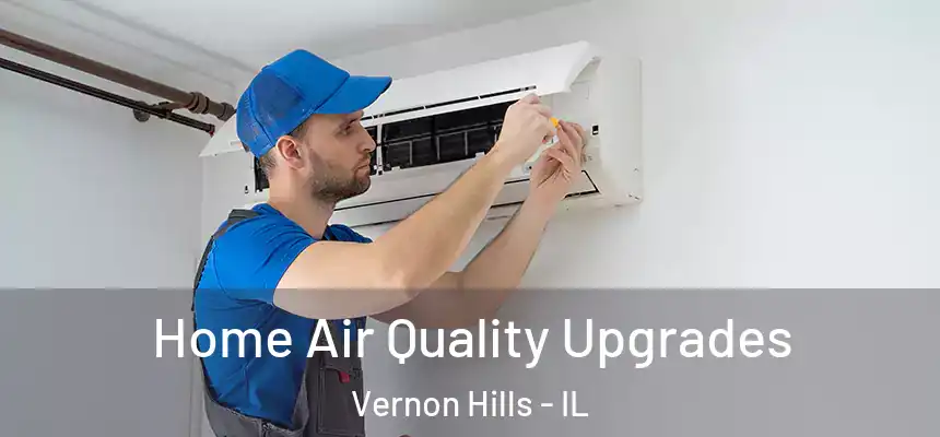  Home Air Quality Upgrades Vernon Hills - IL