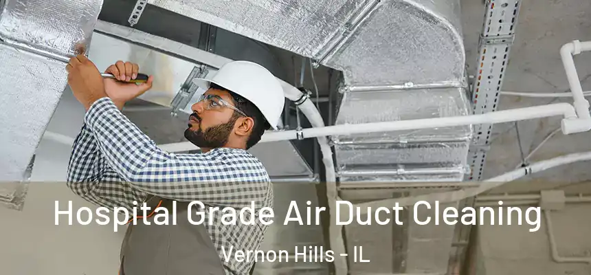 Hospital Grade Air Duct Cleaning Vernon Hills - IL