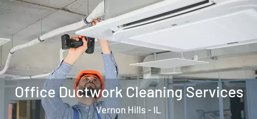 Office Ductwork Cleaning Services Vernon Hills - IL