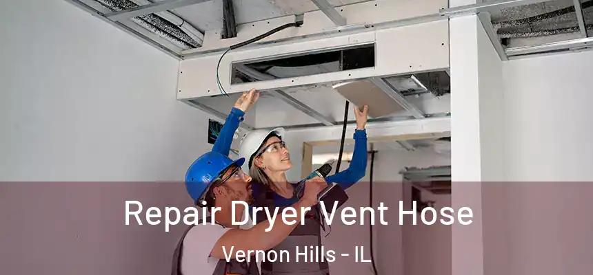 Repair Dryer Vent Hose Vernon Hills - IL