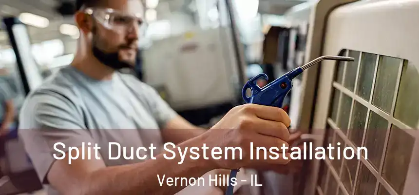  Split Duct System Installation Vernon Hills - IL