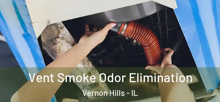 Vent Smoke Odor Elimination Vernon Hills - IL