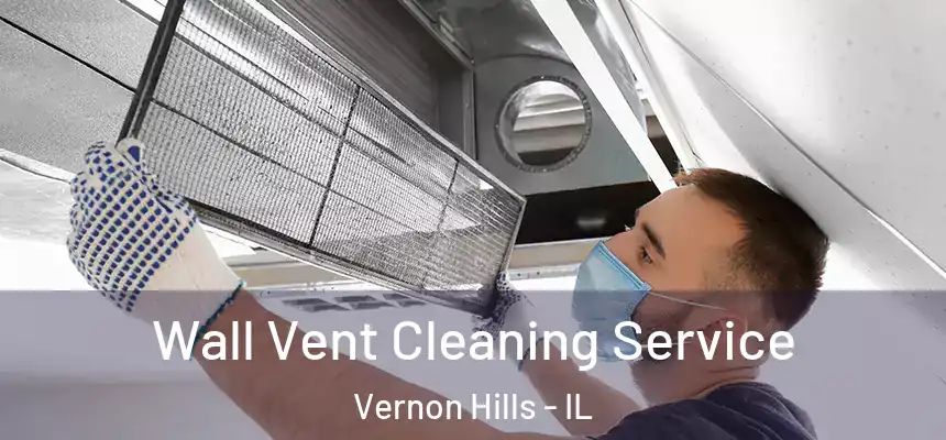  Wall Vent Cleaning Service Vernon Hills - IL