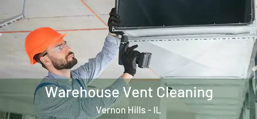  Warehouse Vent Cleaning Vernon Hills - IL