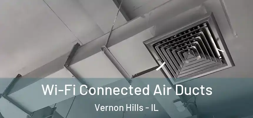  Wi-Fi Connected Air Ducts Vernon Hills - IL